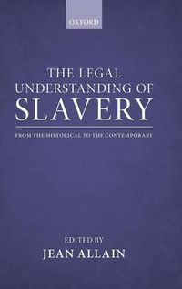 Cover image for The Legal Understanding of Slavery: From the Historical to the Contemporary