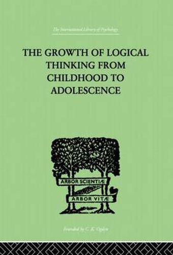 Cover image for The Growth Of Logical Thinking From Childhood To Adolescence: AN ESSAY ON THE CONSTRUCTION OF FORMAL OPERATIONAL STRUCTURES