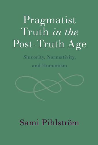 Cover image for Pragmatist Truth in the Post-Truth Age: Sincerity, Normativity, and Humanism