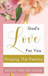 Cover image for God's Love For You - Praying The Psalms - 40 Day Prayer Guide