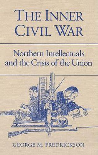 Cover image for The Inner Civil War: Northern Intellectuals and the Crisis of the Union