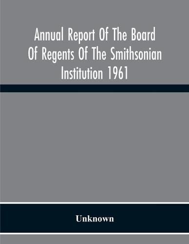 Cover image for Annual Report Of The Board Of Regents Of The Smithsonian Institution 1961