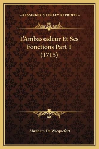 Cover image for L'Ambassadeur Et Ses Fonctions Part 1 (1715)