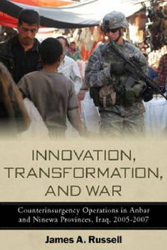 Cover image for Innovation, Transformation, and War: Counterinsurgency Operations in Anbar and Ninewa Provinces, Iraq, 2005-2007