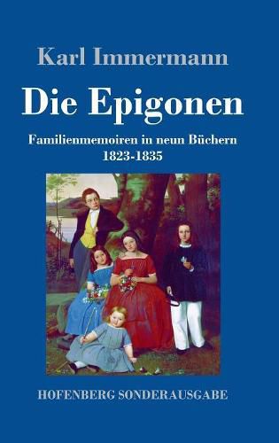 Cover image for Die Epigonen: Familienmemoiren in neun Buchern 1823-1835