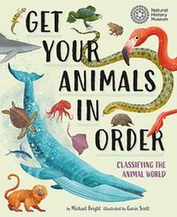 Cover image for Get Your Animals in Order: Classifying the Animal World