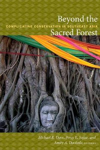 Cover image for Beyond the Sacred Forest: Complicating Conservation in Southeast Asia