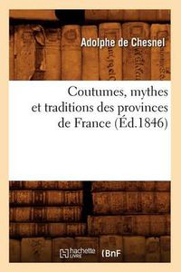 Cover image for Coutumes, Mythes Et Traditions Des Provinces de France (Ed.1846)