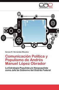 Cover image for Comunicacion Politica y Populismo de Andres Manuel Lopez Obrador