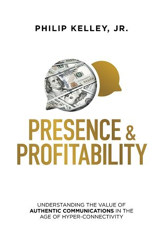 Cover image for Presence & Profitability: Understanding the Value of Authentic Communications in the Age of Hyper-Connectivity