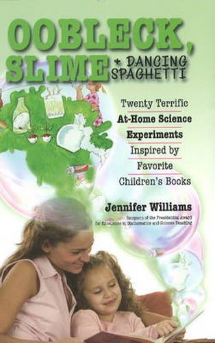 Oobleck, Slime & Dancing Spaghetti: Twenty Terrific At-Home Science Experiments Inspired by Favorite Children's Books