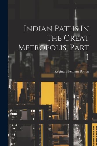 Cover image for Indian Paths In The Great Metropolis, Part 1