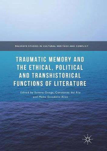 Traumatic Memory and the Ethical, Political and Transhistorical Functions of Literature