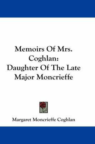 Cover image for Memoirs of Mrs. Coghlan: Daughter of the Late Major Moncrieffe