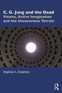 Cover image for C. G. Jung and the Dead: Visions, Active Imagination and the Unconscious Terrain