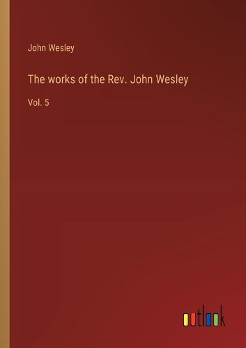 Cover image for The works of the Rev. John Wesley