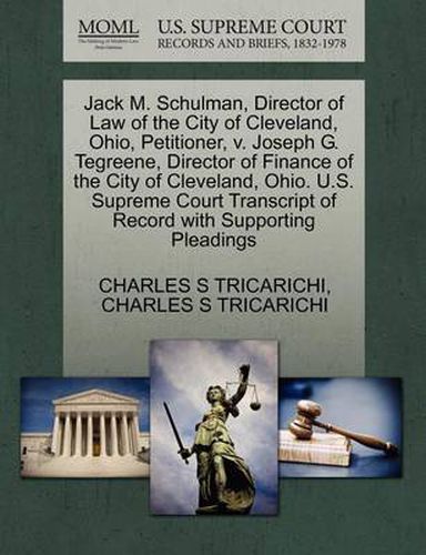 Jack M. Schulman, Director of Law of the City of Cleveland, Ohio, Petitioner, V. Joseph G. Tegreene, Director of Finance of the City of Cleveland, Ohio. U.S. Supreme Court Transcript of Record with Supporting Pleadings