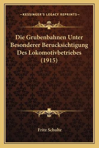 Cover image for Die Grubenbahnen Unter Besonderer Berucksichtigung Des Lokomotivbetriebes (1915)