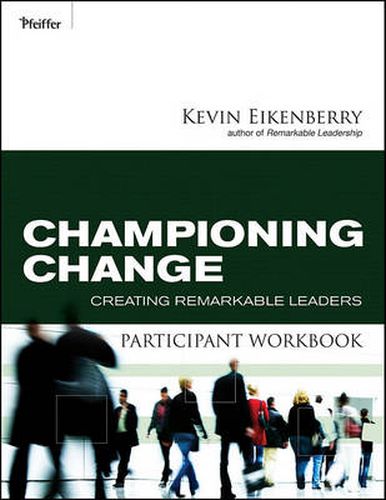 Championing Change Participant Workbook: Creating Remarkable Leaders