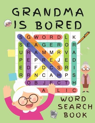 Cover image for Grandma is Bored Word Search Book: Word Puzzle Books for Adults - Crossword Book for Adults - Word Find Books - 2021 Word Search Large Print Puzzle Books for Adults - Puzzle Books for Women ( Brain Games for Adults)