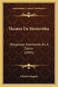 Cover image for Theatre de Hrotsvitha: Religieuse Allemande Du X Siecle (1845)