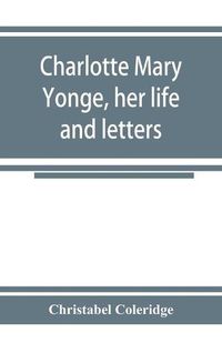 Cover image for Charlotte Mary Yonge, her life and letters