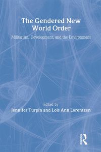 Cover image for The Gendered New World Order: Militarism, Development, and the Environment