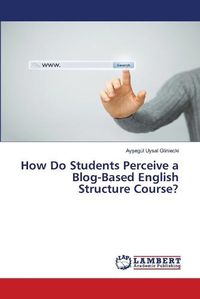 Cover image for How Do Students Perceive a Blog-Based English Structure Course?