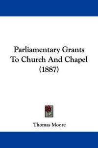 Cover image for Parliamentary Grants to Church and Chapel (1887)