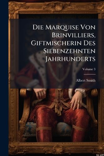 Cover image for Die Marquise Von Brinvilliers, Giftmischerin Des Siebenzehnten Jahrhunderts