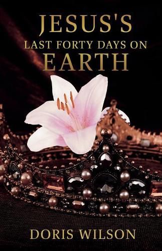 Cover image for Jesus's Last Forty Days on Earth