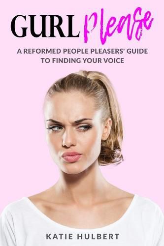Cover image for GURL Please: A reformed People pleasers guide to finding your voice