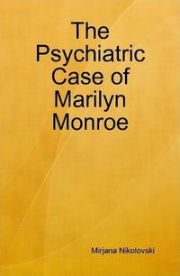 Cover image for The Psychiatric Case of Marilyn Monroe