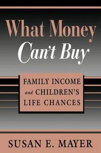 Cover image for What Money Can't Buy: Family Income and Children's Life Chances