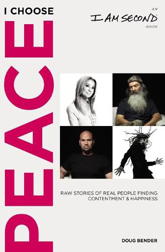 Cover image for I Choose Peace: Raw Stories of Real People Finding Contentment and Happiness (An I Am Second Book)