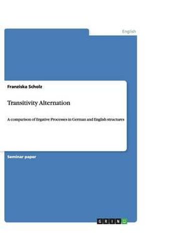 Transitivity Alternation: A comparison of Ergative Processes in German and English structures