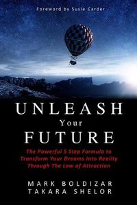 Cover image for Unleash Your Future: The Powerful 5 Step Formula to Transform Your Dreams into Reality Through the Law of Attraction