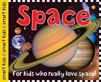 Cover image for Smart Kids: Space: For Kids Who Really Love Space!