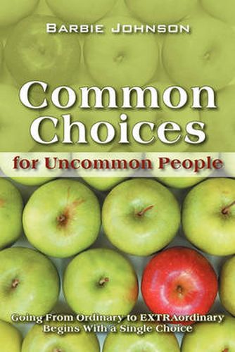 Cover image for Common Choices for Uncommon People: Going from Ordinary to Extraordinary with a Single Choice