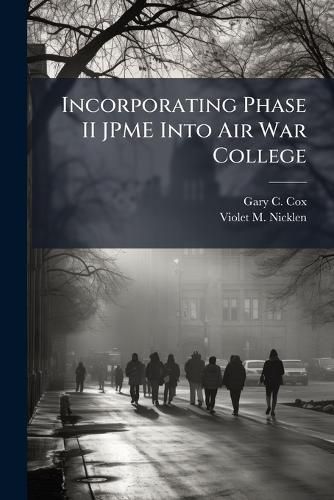 Cover image for Incorporating Phase II JPME Into Air War College