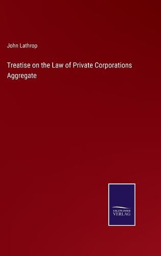 Cover image for Treatise on the Law of Private Corporations Aggregate