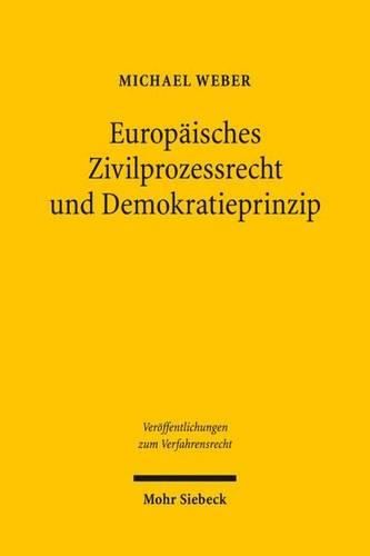 Cover image for Europaisches Zivilprozessrecht und Demokratieprinzip: Internationale Zustandigkeit und gegenseitige Anerkennung im Gerichtssystem der Europaischen Union und der USA