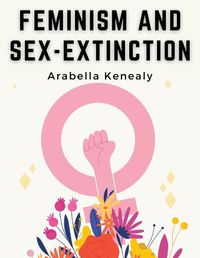 Cover image for Feminism and Sex-Extinction