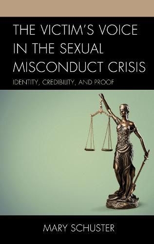 Cover image for The Victim's Voice in the Sexual Misconduct Crisis: Identity, Credibility, and Proof