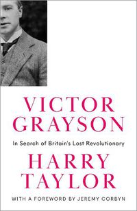 Cover image for Victor Grayson: In Search of Britain's Lost Revolutionary