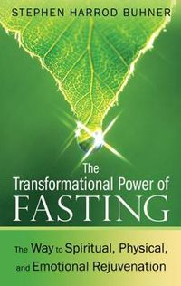 Cover image for The Transformational Power of Fasting: The Way to Spiritual, Physical, and Emotional Rejuvenation