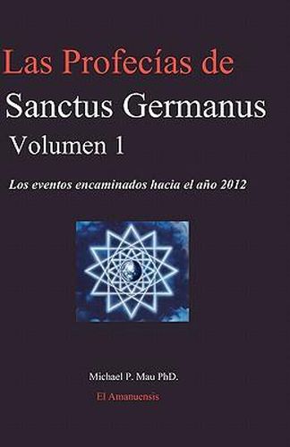 Cover image for Las Profecias de Sanctus Germanus Volumen 1: Los eventos encaminados hacia el ano 2012