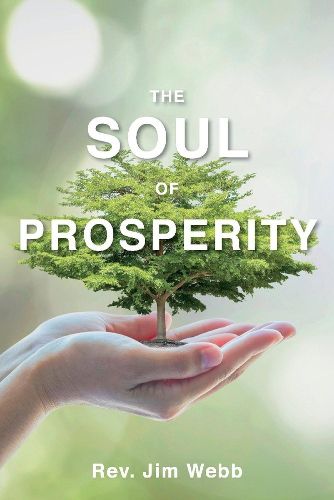 Cover image for The Soul of Prosperity: Wisdom, Insights And Practices To Increase Your Good