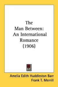 Cover image for The Man Between: An International Romance (1906)