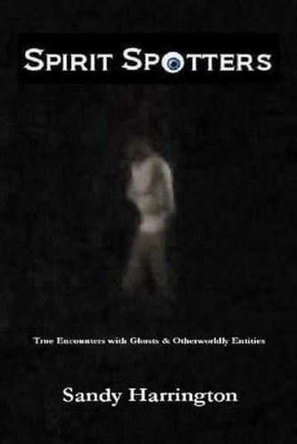 Cover image for Spirit Spotters: True Encounters with Ghosts & Otherworldly Entities